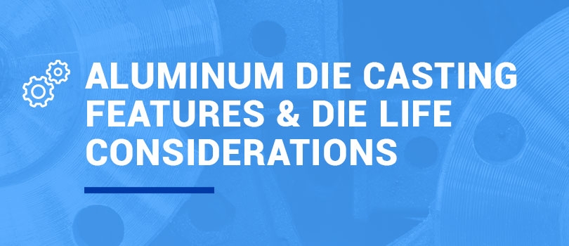 Aluminum Die Casting Features & Die Life Considerations
