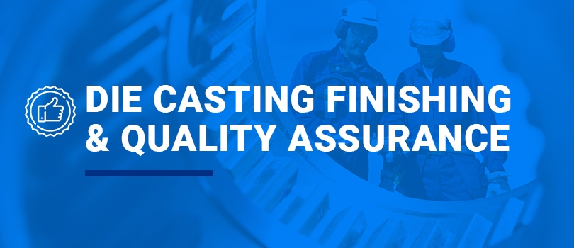 Die Casting Finishing and Quality Assurance